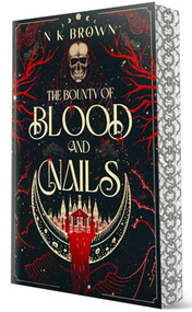 The Bounty of Blood and Nails - 9781648985379 by N K Brown, 9781648985379