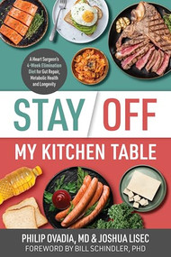 Stay Off My Kitchen Table (A Heart Surgeon's 4-Week Elimination Diet for Gut Repair, Metabolic Health, and Longevity) by Philip Ovadia, Joshua Lisec, 9781628606515