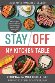 Stay Off My Kitchen Table (A Heart Surgeon's 4-Week Elimination Diet for Gut Repair, Metabolic Health, and Longevity) by Philip Ovadia, Joshua Lisec, 9781628606515
