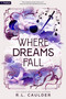Where Dreams Fall (A Romantasy) by R.L. Caulder, 9798895399569