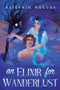An Elixir for Wanderlust (A Romantasy) by Alistair Reeves, 9781039475953