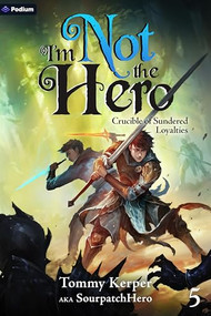 Crucible of Sundered Loyalties (An Isekai LitRPG) by Tommy Kerper, SourpatchHero, 9781039494282