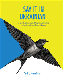 Say it in Ukrainian: A Practical Course in Ukrainian Phonetics (A Practical Course in Ukrainian Phonetics) by Yuri I. Shevchuk, 9780781814669