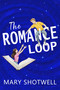 The Romance Loop by Mary Shotwell, 9781648985621