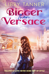 Bigger Than Versace by Libby Tanner, 9781648985485