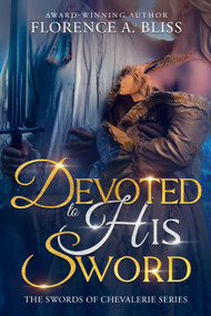Devoted to His Sword by Florence A. Bliss, 9781648985706