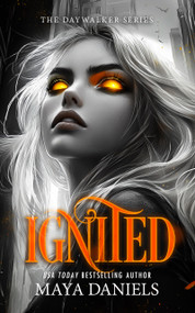 Ignited (A Vampire Urban Fantasy Series) by Maya Daniels, 9781036706777