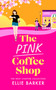 The Pink Coffee Shop by Ellie Barker, 9781036707477