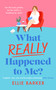 What Really Happened to Me (Heartfelt and uplifting women's fiction about second chances and finding unexpected joy) by Ellie Barker, 9781036707859