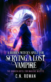 A Hidden Witch's Spell For Scrying A Lost Vampire (An urban fantasy magical rescue mission) by C.N. Rowan, 9781036710262