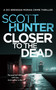 Closer to the Dead by Scott Hunter, 9781036709211