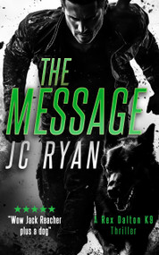 The Message (A K9 Thriller Where One Man and His Dog Must Stop a Global Catastrophe) by J.C. Ryan, 9781036709334