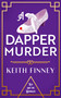 A Dapper Murder (A glamorous 1920s murder mystery) by Keith Finney, 9781036710385