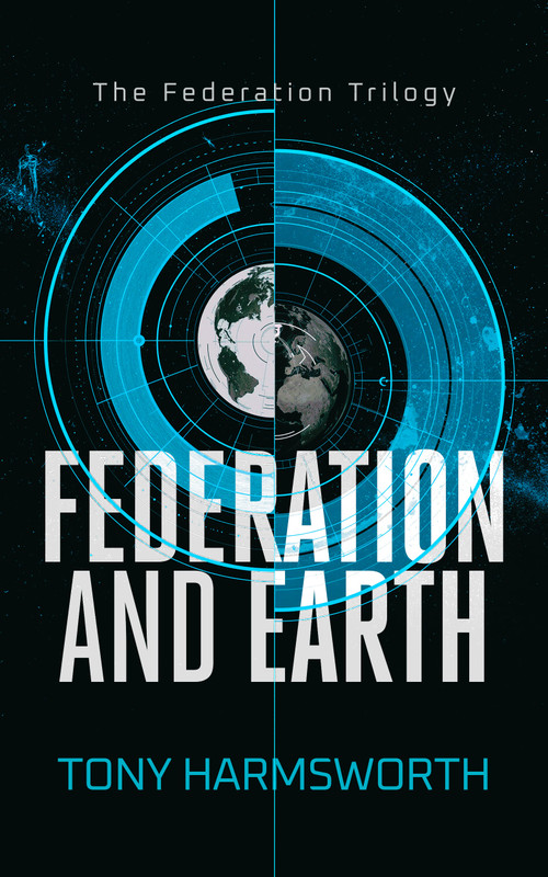 Federation and Earth (A Political Sci‑Fi Thriller of Rebellion, Power, and First‑Contact Consequences) by Tony Harmsworth, 9781036710613
