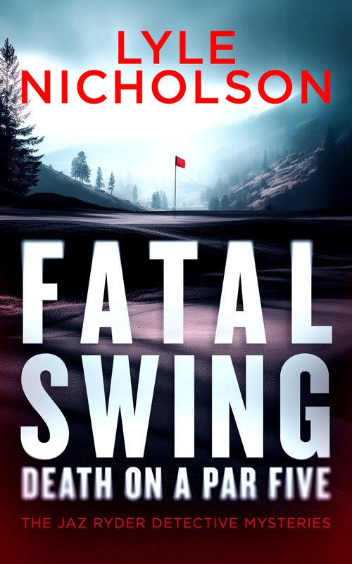 Fatal Swing, Death on a Par Five (A crime thriller with murder that's par for the course) by Lyle Nicholson, 9781036710699