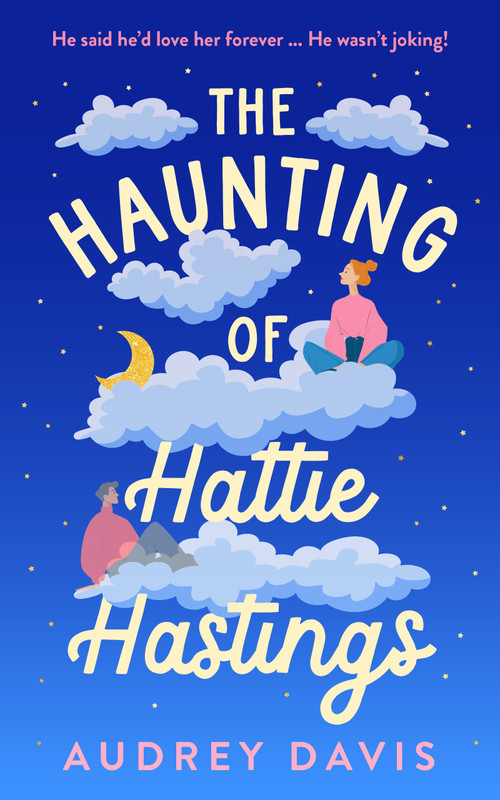 The Haunting of Hattie Hastings (A heartwarming romantic comedy with a ghostly twist.) by Audrey Davis, 9781036711504