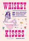Whiskey Kisses (65 Chap-Smacking Cocktails For Every Rodeo) by Miriam Nice, Laurène Boglio, 9781035439348