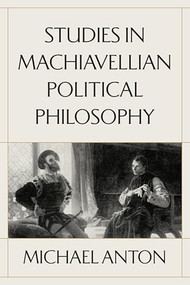 Studies in Machiavellian Political Philosophy by Michael Anton, 9781641774970