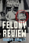 Felony Review (Tales of True Crime and Corruption in Chicago) by Randy Barnett, 9781641774956