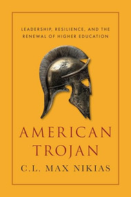 American Trojan (Leadership, Resilience, and the Renewal of Higher Education) by C. L. Max Nikias, 9781641774932