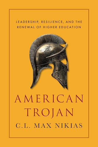 American Trojan (Leadership, Resilience, and the Renewal of Higher Education) by C. L. Max Nikias, 9781641774932