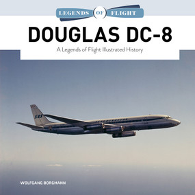 Douglas DC-8 (A Legends of Flight Illustrated History) by Wolfgang Borgmann, 9780764370786