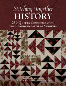 Stitching Together History (250 Quilts Commemorating the Commonwealth of Virginia) by Mary W. Kerr, Donna Marcinkowski DeSoto, Virginia Quilt Museum, 9780764370984