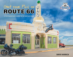 Get Your Pics on Route 66 (A Photographer's Guide to the Mother Road) by David Skernick, 9780764370991