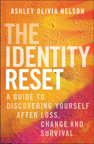 The Identity Reset (A Guide to Discovering Yourself After Loss, Change, and Survival) by Ashley Olivia Nelson, 9781394337309