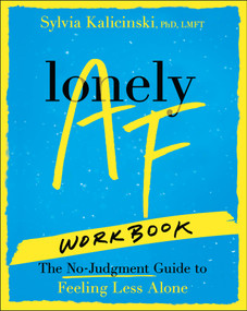 Lonely AF Workbook (The No-Judgment Guide to Feeling Less Alone) by Sylvia Kalicinski, 9781394382569