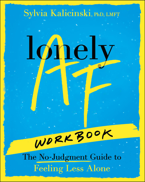 Lonely AF Workbook (The No-Judgment Guide to Feeling Less Alone) by Sylvia Kalicinski, 9781394382569