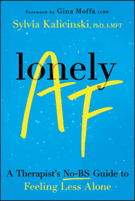 Lonely AF (A Therapist's No-BS Guide to Feeling Less Alone) by Sylvia Kalicinski, Gina Moffa, 9781394345564