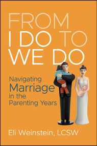 From I Do to We Do (Navigating Marriage in the Parenting Years) by Eli Weinstein, 9781394318698