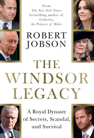 The Windsor Legacy (A Royal Dynasty of Secrets, Scandal, and Survival) by Robert Jobson, 9798897100927