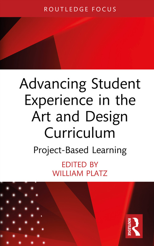 Advancing Student Experience in the Art and Design Curriculum (Project-Based Learning) by William Platz, 9781041040590