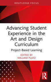 Advancing Student Experience in the Art and Design Curriculum (Project-Based Learning) by William Platz, 9781041040590