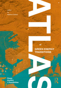 Atlas of Green Energy Transitions (Power, Conflict, and Possibilities) by Matthew Seibert, 9781032771670