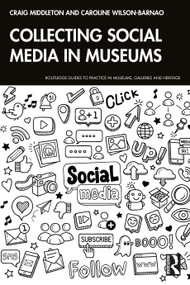 Collecting Social Media in Museums by Craig Middleton, Caroline Wilson-Barnao, 9781032606354