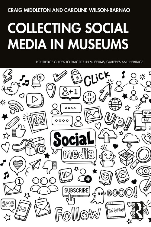 Collecting Social Media in Museums by Craig Middleton, Caroline Wilson-Barnao, 9781032606354