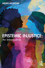 Epistemic Injustice: An Introduction by Aidan McGlynn, 9781032251608