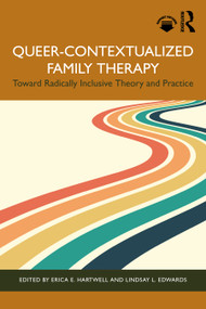 Queer-Contextualized Family Therapy (Toward Radically Inclusive Theory and Practice) by Erica E. Hartwell, Lindsay L. Edwards, 9781032311265