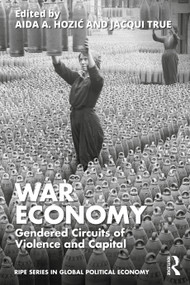 War Economy (Gendered Circuits of Violence and Capital) by Aida A Hozić, Jacqui True, 9781032935591