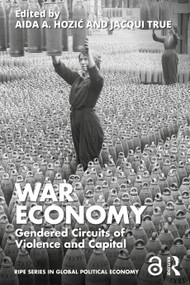 War Economy (Gendered Circuits of Violence and Capital) by Aida A Hozić, Jacqui True, 9781032935591
