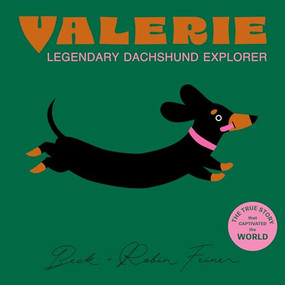 Valerie - The Legendary Dachshund Explorer by Beck Feiner, Beck Feiner, Robin Feiner, 9781763865266