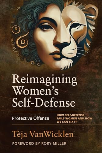 Reimagining Women's Self-Defense (Protective Offense) - 9781594399961 by Tèja VanWicklen, Rory Miller, 9781594399961