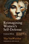 Reimagining Women's Self-Defense (Protective Offense) - 9781594399961 by Tèja VanWicklen, Rory Miller, 9781594399961