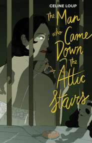 The Man Who Came Down the Attic Stairs by Celine Loup, 9781684153527