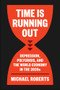 Time Is Running Out (Depression, Polycrisis, and the World Economy in the 2020s) by Michael Roberts, 9798888906019