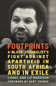 Footprints (A Black Journalist's Fight Against Apartheid in South Africa and in Exile) by Lionel Morrison, Liz Morrison, Gary Younge, 9798888905944