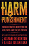 Harm and Punishment (Incarcerated Writers on Violence and the US Prison) by Elizabeth Hinton, Elsa Julien Lora, Ghostwrite Mike, 9798888906033